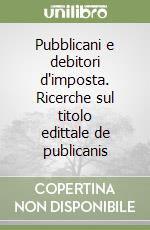 Pubblicani e debitori d'imposta. Ricerche sul titolo edittale de publicanis libro