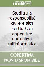 Studi sulla responsabilità civile e altri scritti. Con appendice normativa sull'informatica libro