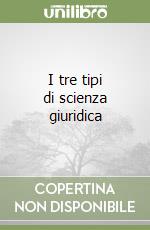 I tre tipi di scienza giuridica libro