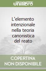 L'elemento intenzionale nella teoria canonistica del reato