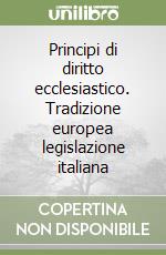 Principi di diritto ecclesiastico. Tradizione europea legislazione italiana libro