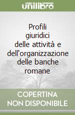 Profili giuridici delle attività e dell'organizzazione delle banche romane libro