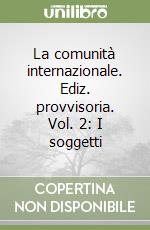 La comunità internazionale. Ediz. provvisoria. Vol. 2: I soggetti libro