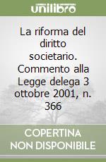 La riforma del diritto societario. Commento alla Legge delega 3 ottobre 2001, n. 366 libro