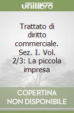 Trattato di diritto commerciale. Sez. I. Vol. 2/3: La piccola impresa libro