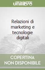 Relazioni di marketing e tecnologie digitali libro