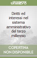 Diritti ed interessi nel sistema amministrativo del terzo millennio libro