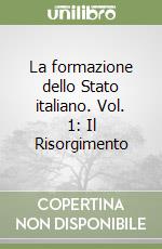 La formazione dello Stato italiano. Vol. 1: Il Risorgimento