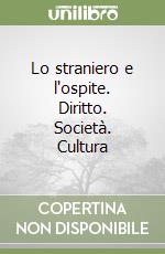 Lo straniero e l'ospite. Diritto. Società. Cultura libro