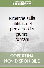 Ricerche sulla utilitas nel pensiero dei giuristi romani libro