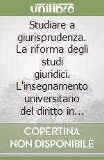 Studiare a giurisprudenza. La riforma degli studi giuridici. L'insegnamento universitario del diritto in ambiti interdisciplinari prevalentemente non giuridici... libro