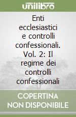 Enti ecclesiastici e controlli confessionali. Vol. 2: Il regime dei controlli confessionali libro