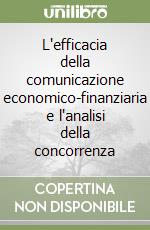 L'efficacia della comunicazione economico-finanziaria e l'analisi della concorrenza libro