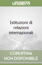 Istituzioni di relazioni internazionali libro