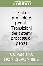 Le altre procedure penali. Transizioni dei sistemi processuali penali (1) libro