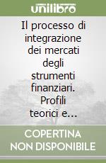 Il processo di integrazione dei mercati degli strumenti finanziari. Profili teorici e evidenze empiriche