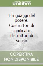 I linguaggi del potere. Costruttori di significato, distruttori di senso libro