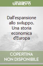 Dall'espansione allo sviluppo. Una storia economica d'Europa libro