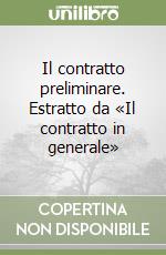 Il contratto preliminare. Estratto da «Il contratto in generale» libro