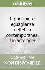 Il principio di eguaglianza nell'etica contemporanea. Un'antologia libro