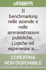 Il benchmarking nelle aziende e nelle amministrazioni pubbliche. Logiche ed esperienze a confronto libro