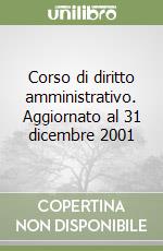 Corso di diritto amministrativo. Aggiornato al 31 dicembre 2001