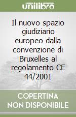 Il nuovo spazio giudiziario europeo dalla convenzione di Bruxelles al regolamento CE 44/2001 libro