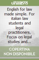 English for law made simple. For italian law students and legal practitioners. Focus on legal studies and language. Workbook libro