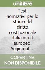 Testi normativi per lo studio del diritto costituzionale italiano ed europeo. Aggiornati alla Legge costituzionale n. 1 del 2002 libro