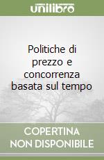 Politiche di prezzo e concorrenza basata sul tempo