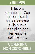 Il lavoro sommerso. Con appendice di aggiornamento sulla nuova disciplina per l'emersione del lavoro sommerso libro