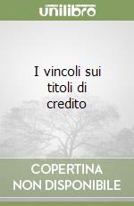 I vincoli sui titoli di credito