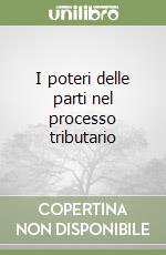 I poteri delle parti nel processo tributario libro