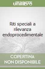 Riti speciali a rilevanza endoprocedimentale libro