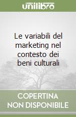 Le variabili del marketing nel contesto dei beni culturali libro