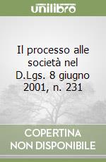 Il processo alle società nel D.Lgs. 8 giugno 2001, n. 231 libro