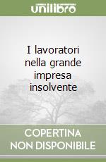 I lavoratori nella grande impresa insolvente