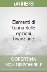 Elementi di teoria delle opzioni finanziarie libro