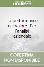 La performance del valore. Per l'analisi aziendale libro