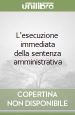 L'esecuzione immediata della sentenza amministrativa libro