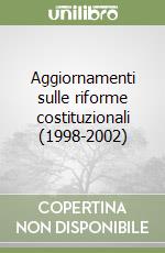 Aggiornamenti sulle riforme costituzionali (1998-2002) libro