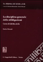 La disciplina generale delle obbligazioni. Corso di diritto civile libro