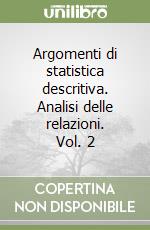 Argomenti di statistica descritiva. Analisi delle relazioni. Vol. 2 libro