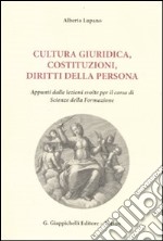 Cultura giuridica, costituzioni, diritti della persona. Appunti dalle lezioni svolte per il corso di scienze della formazione