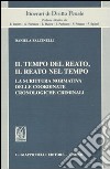 Il tempo del reato, il reato nel tempo. La scrittura normativa delle coordinate cronologiche criminali libro di Falcinelli Daniela