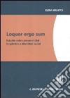 Loquor ergo sum. Estudio sobre personalidad linguistica e identidad social libro di Malaffo Elena