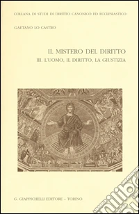 Il mistero del diritto. Vol. 3: L'uomo, il diritto, la giustizia