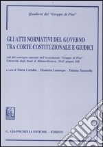 Gli atti normativi del governo tra Corte costituzionale e giudici. Atti del convegno annuale dell'Associazione 'Gruppo di Pisa' (Milano-Bicocca, 10-11 Giugno 2011) libro