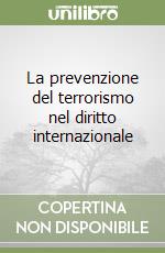 La prevenzione del terrorismo nel diritto internazionale libro