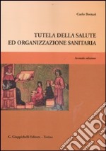 Tutela della salute ed organizzazione sanitaria libro